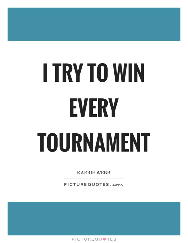 I try to win every tournament Picture Quote #1