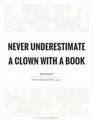 Never underestimate a clown with a book Picture Quote #1