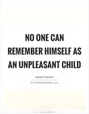 No one can remember himself as an unpleasant child Picture Quote #1