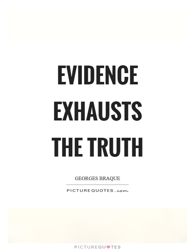 Evidence exhausts the truth Picture Quote #1