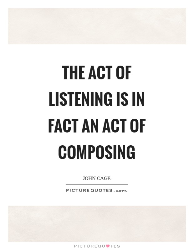 The act of listening is in fact an act of composing Picture Quote #1
