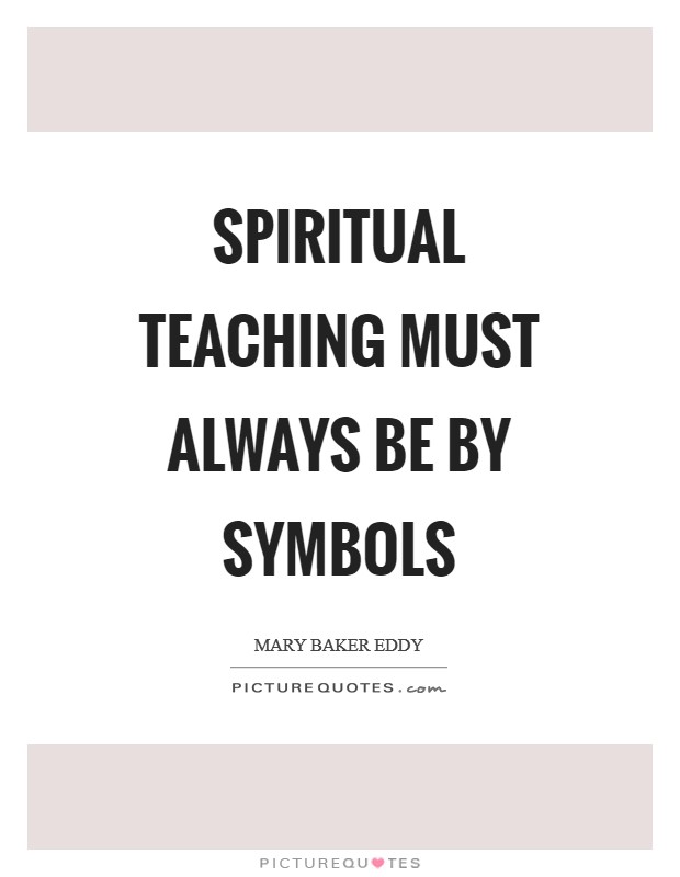 Spiritual teaching must always be by symbols Picture Quote #1