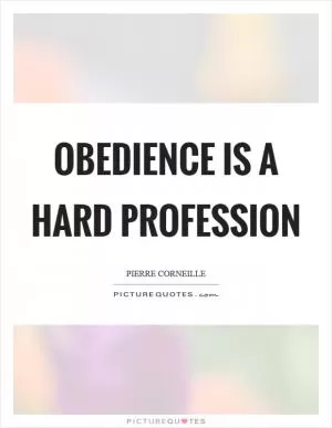 Obedience is a hard profession Picture Quote #1