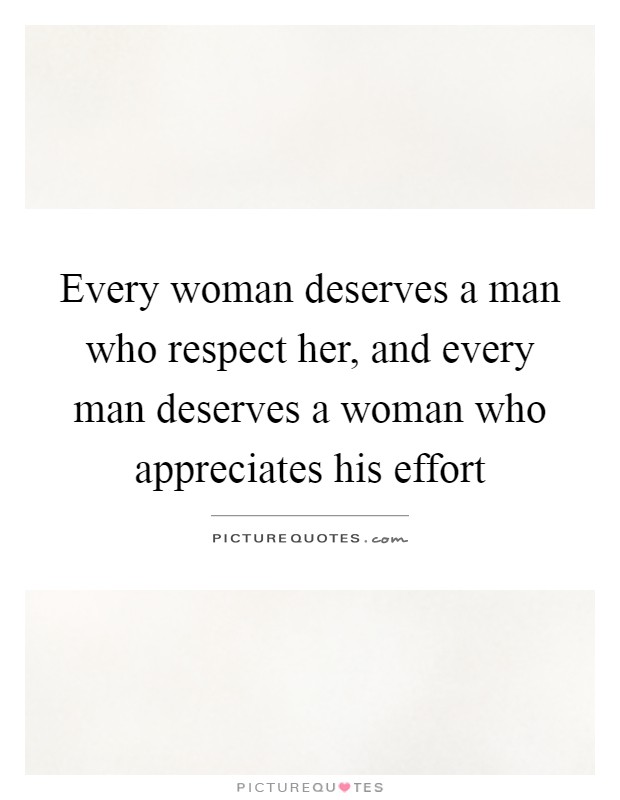 Every woman deserves a man who respect her, and every man deserves a woman who appreciates his effort Picture Quote #1