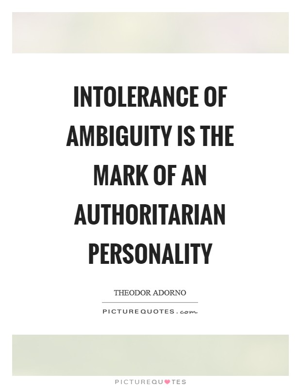 Intolerance of ambiguity is the mark of an authoritarian personality Picture Quote #1