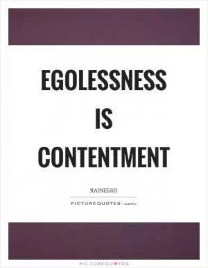 Egolessness is contentment Picture Quote #1
