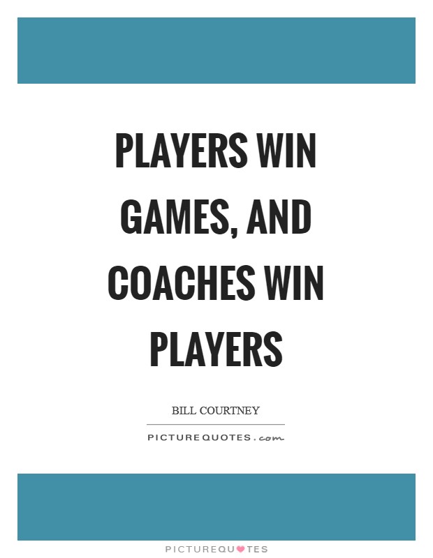 Players win games, and coaches win players Picture Quote #1