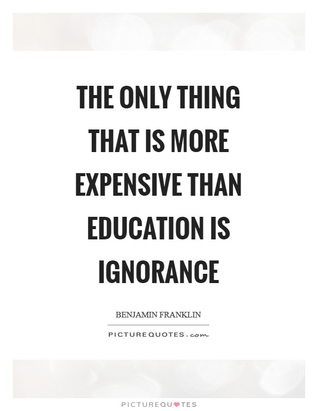 The only thing that is more expensive than education is ignorance Picture Quote #1