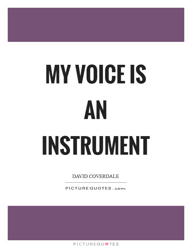 My voice is an instrument Picture Quote #1