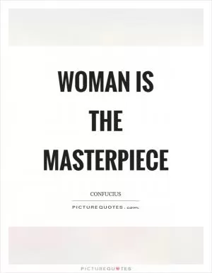 Woman is the masterpiece Picture Quote #1