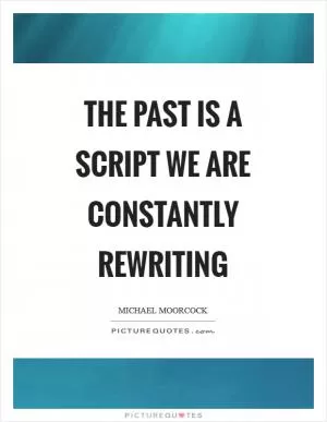 The past is a script we are constantly rewriting Picture Quote #1