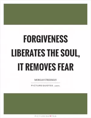 Forgiveness liberates the soul, it removes fear Picture Quote #1