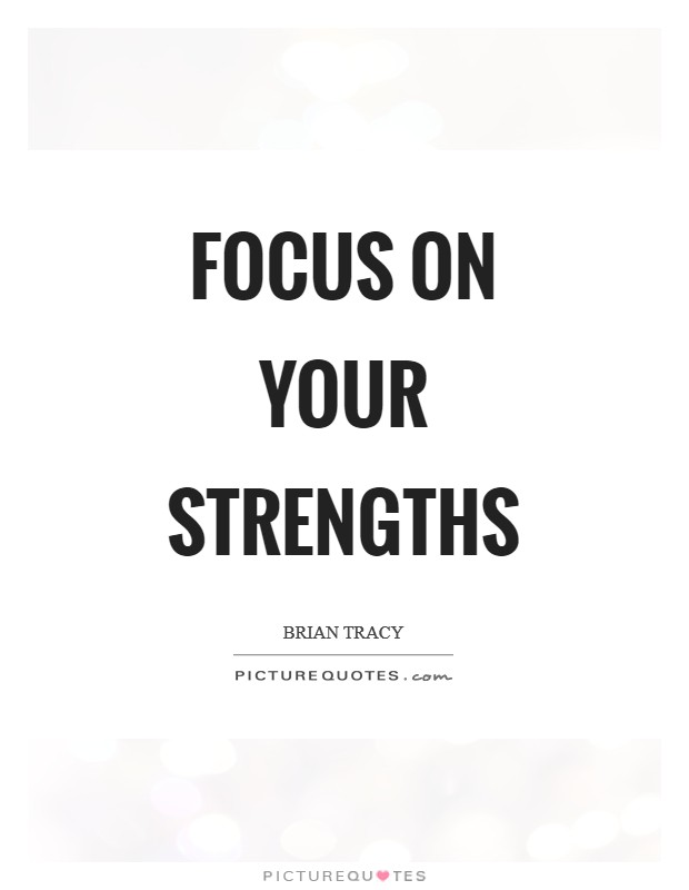 Focus on your strengths Picture Quote #1