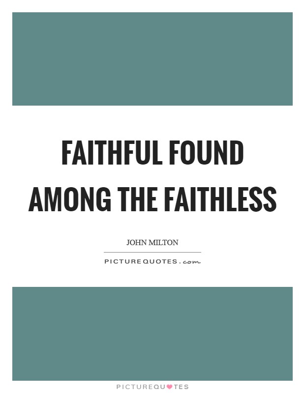 Faithful found among the faithless Picture Quote #1