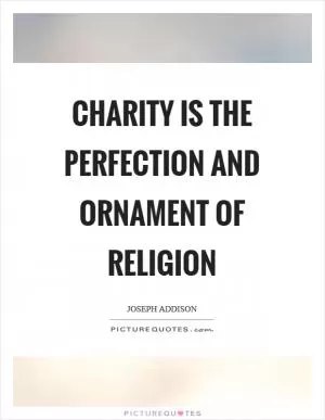 Charity is the perfection and ornament of religion Picture Quote #1