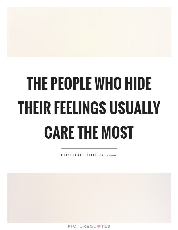 The people who hide their feelings usually care the most Picture Quote #1