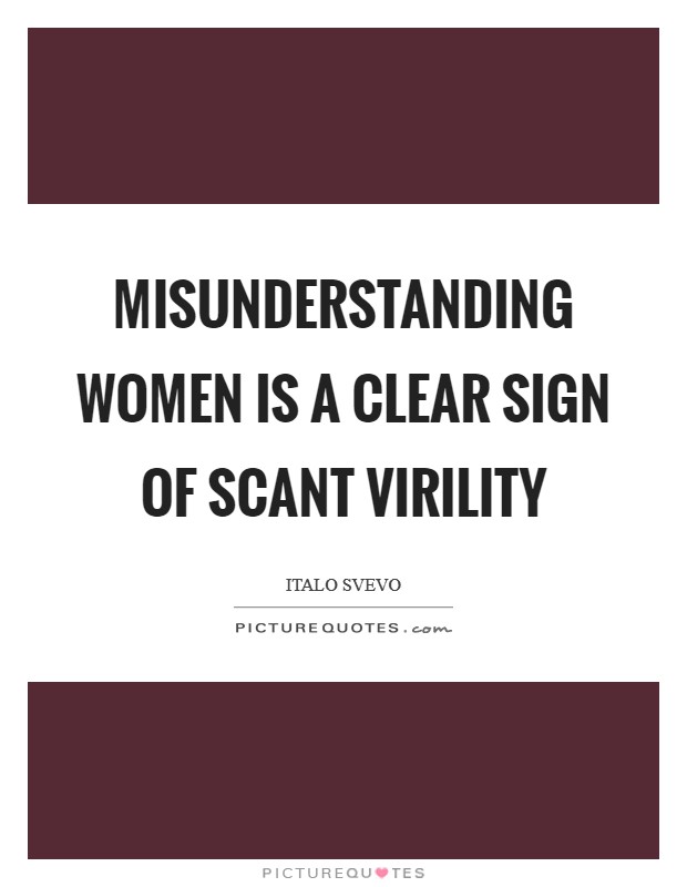 Misunderstanding women is a clear sign of scant virility Picture Quote #1