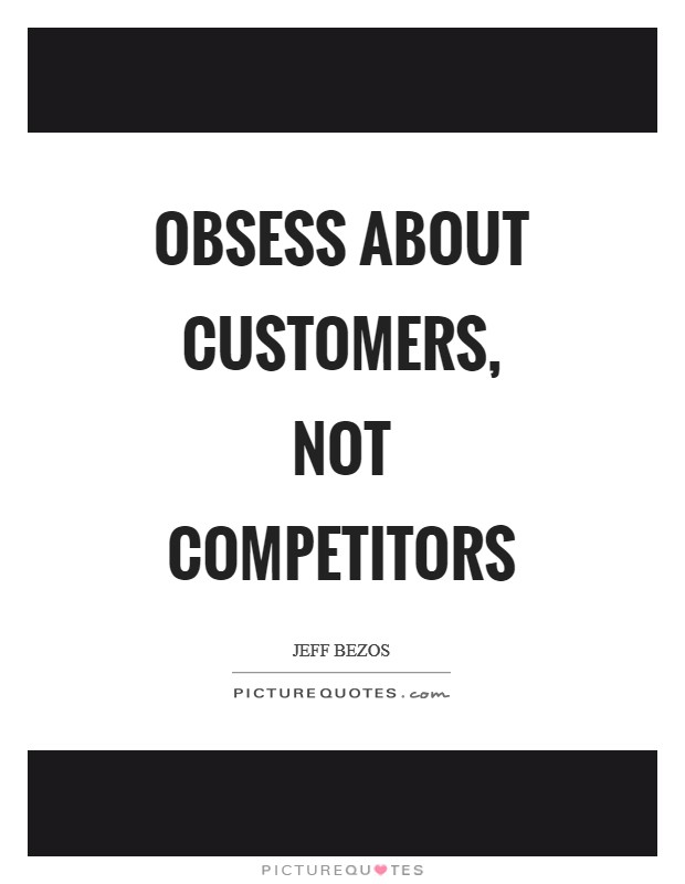 Obsess about customers, not competitors Picture Quote #1