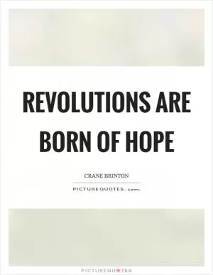 Revolutions are born of hope Picture Quote #1