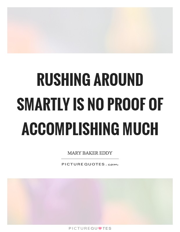 Rushing around smartly is no proof of accomplishing much Picture Quote #1