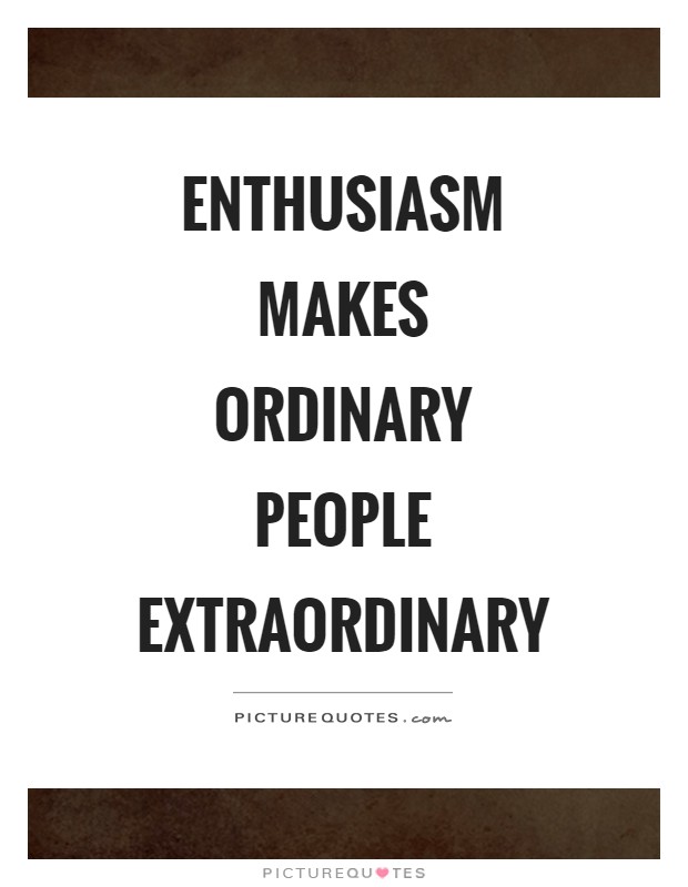 Enthusiasm makes ordinary people extraordinary Picture Quote #1