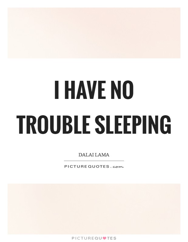 I have no trouble sleeping Picture Quote #1