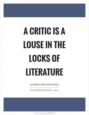 A critic is a louse in the locks of literature Picture Quote #1