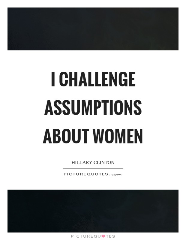 I challenge assumptions about women Picture Quote #1