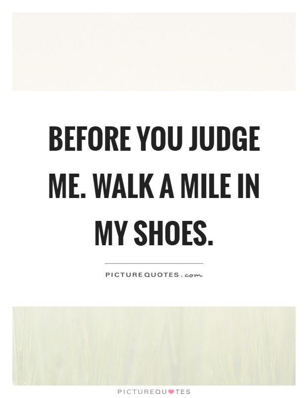 Walk In My Shoes QuotesGram | vlr.eng.br