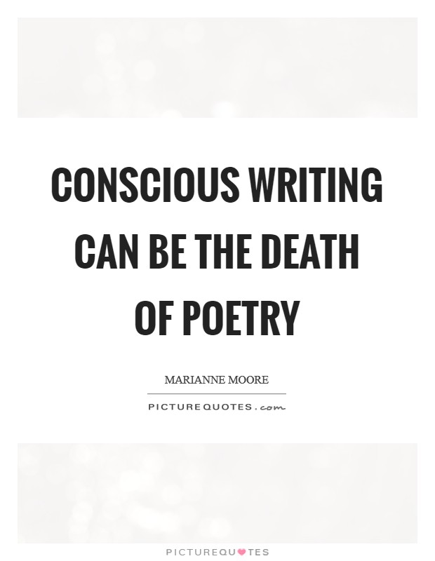 Conscious writing can be the death of poetry Picture Quote #1