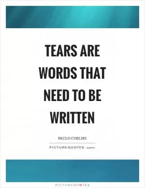 Tears are words that need to be written Picture Quote #1