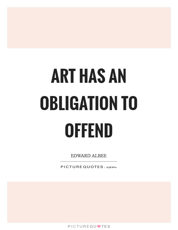 Art has an obligation to offend Picture Quote #1
