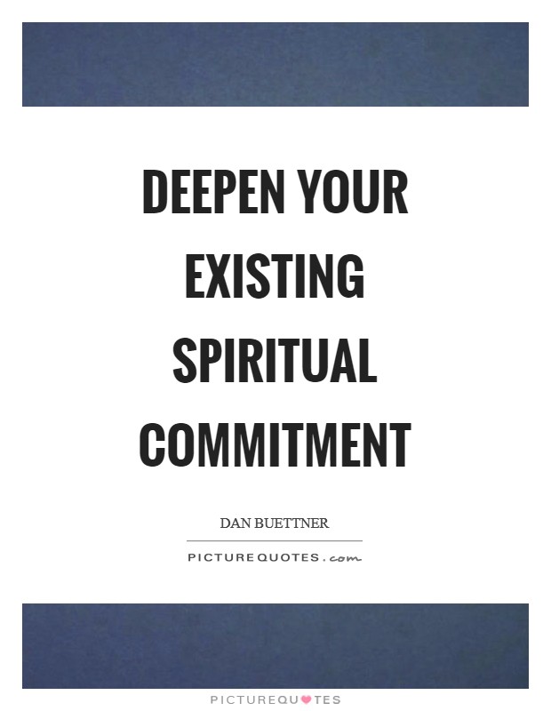 Deepen your existing spiritual commitment Picture Quote #1