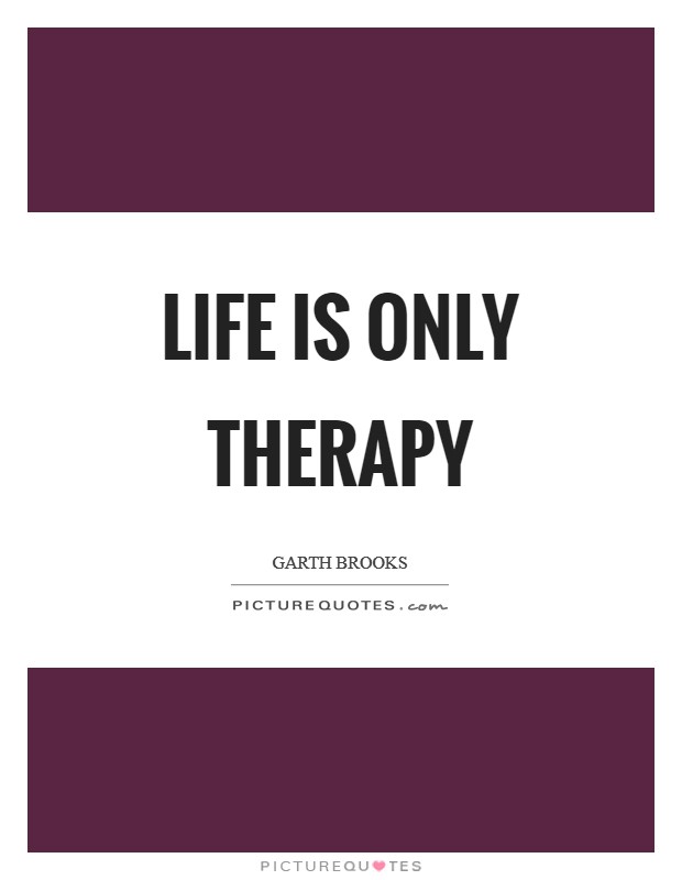 Life is only therapy Picture Quote #1