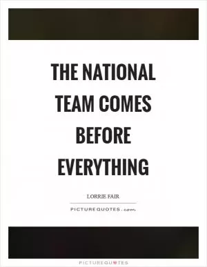 The national team comes before everything Picture Quote #1