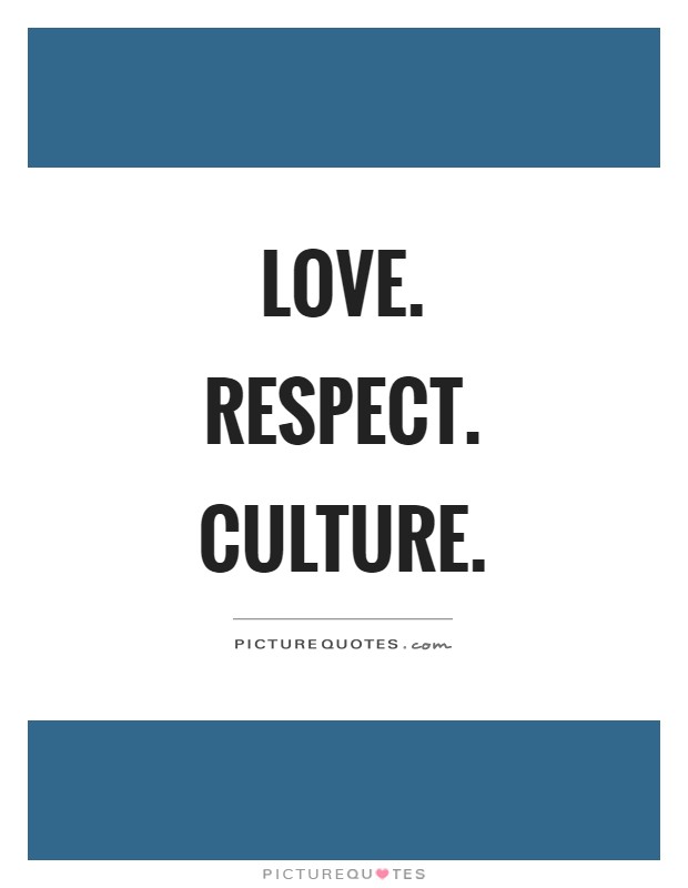 Love. Respect. Culture Picture Quote #1