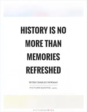History is no more than memories refreshed Picture Quote #1