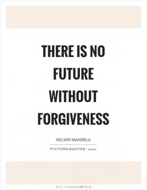 There is no future without forgiveness Picture Quote #1