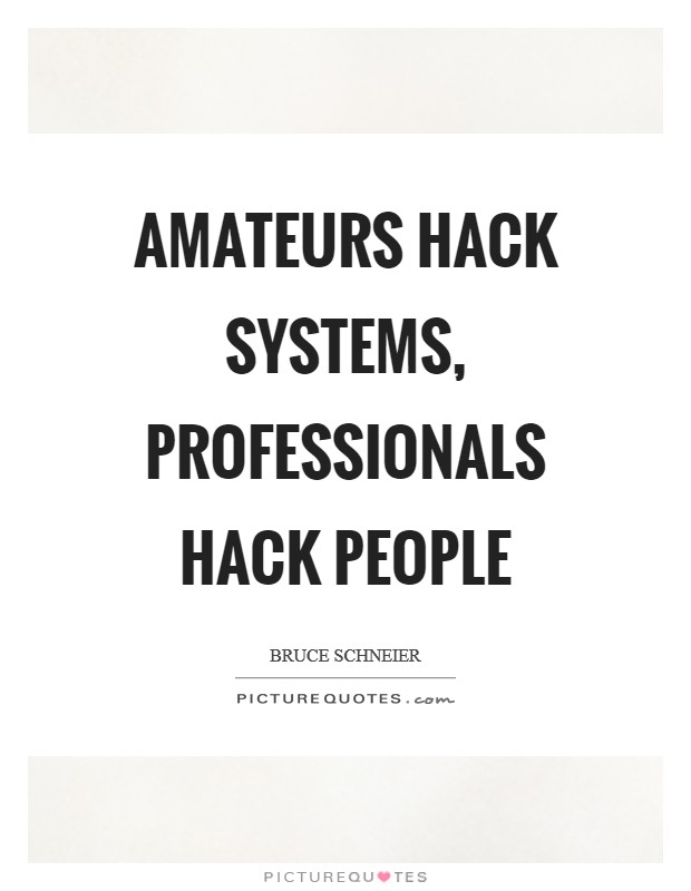 Amateurs hack systems, professionals hack people Picture Quote #1