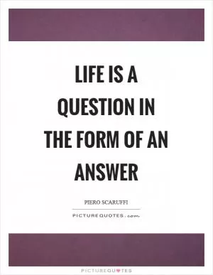 Life is a question in the form of an answer Picture Quote #1