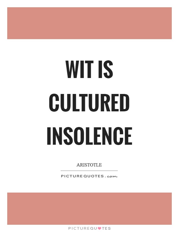 Wit is cultured insolence Picture Quote #1