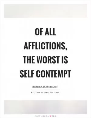 Of all afflictions, the worst is self contempt Picture Quote #1