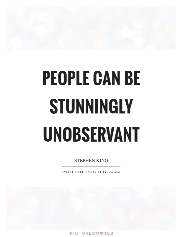 People can be stunningly unobservant Picture Quote #1