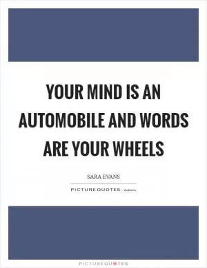 Your mind is an automobile and words are your wheels Picture Quote #1