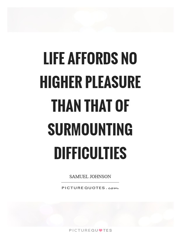 Life affords no higher pleasure than that of surmounting difficulties Picture Quote #1