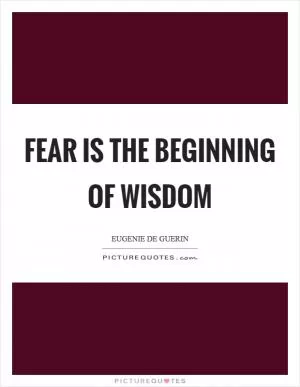 Fear is the beginning of wisdom Picture Quote #1