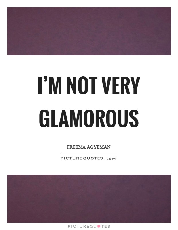 I'm not very glamorous Picture Quote #1