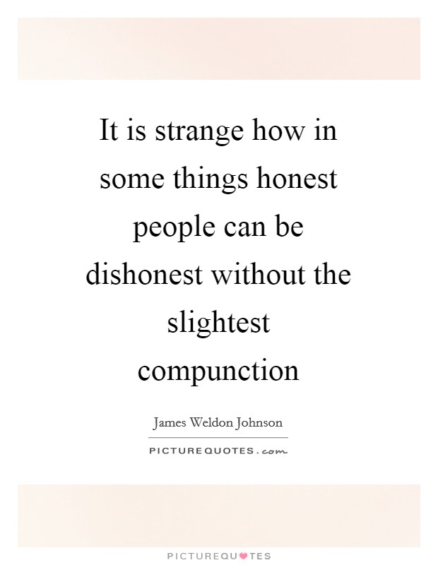 It is strange how in some things honest people can be dishonest without the slightest compunction Picture Quote #1