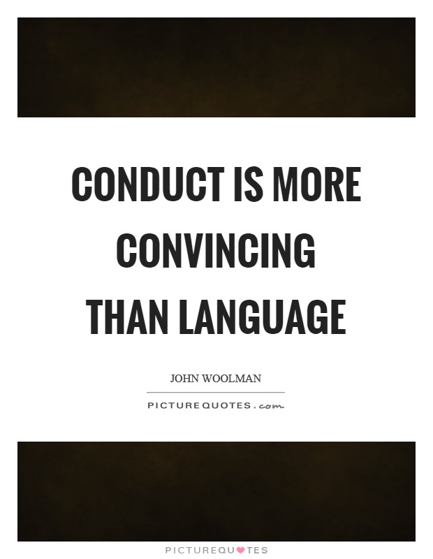 Conduct is more convincing than language Picture Quote #1