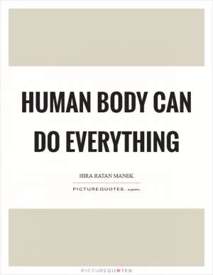 Human body can do everything Picture Quote #1